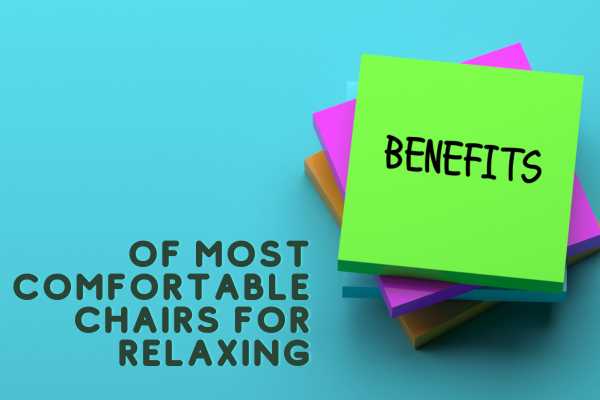 Benefits Of Most Comfortable Chairs For Relaxing