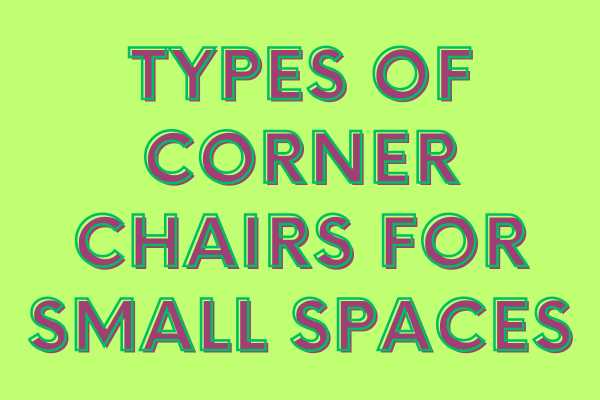 Types Of Corner Chairs For Small Spaces