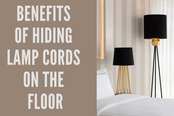 Benefits Of Hiding Lamp Cords On The Floor