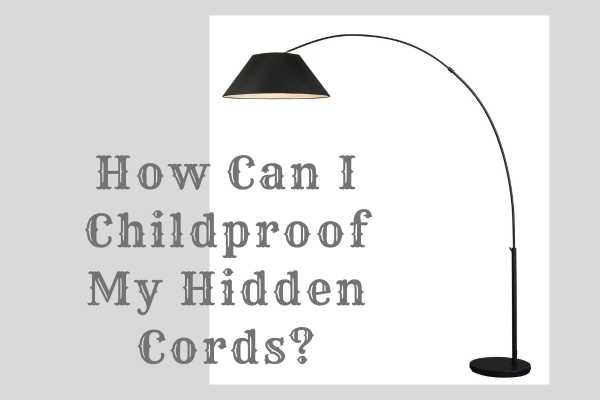 How Can I Childproof My Hidden Cords?
