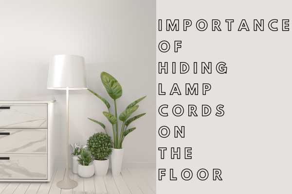 Importance Of Hiding Lamp Cords On The Floor