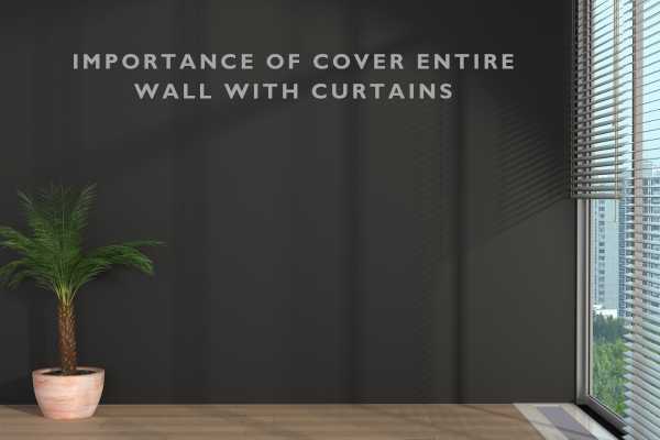 Importance Of Cover Entire Wall With Curtains