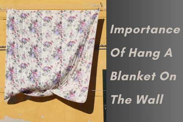 Importance Of Hang A Blanket On The Wall